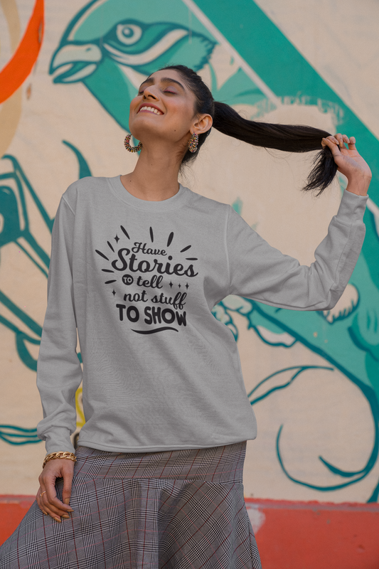 Have Stories To Tell Not Stuff To Show Unisex Sweatshirt